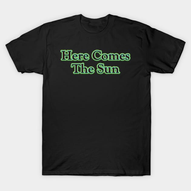 Here Comes the Sun (The Beatles) T-Shirt by QinoDesign